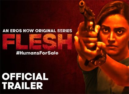 Trailer Talk: Eros Now’s Flesh Is A Grim, Gritty Look At Sex Trafficking