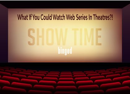 What If You Could Watch Web Series In Theatres?!