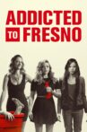 Addicted to Fresno Movie Streaming Online Watch on Tubi