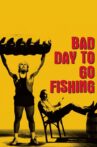 Bad Day to Go Fishing Movie Streaming Online Watch on Tubi