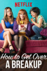 How to Get Over a Breakup Movie Streaming Online Watch on Netflix