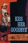 Kiss Her Goodbye Movie Streaming Online Watch on Tubi