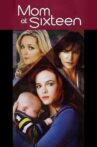 Mom at Sixteen Movie Streaming Online Watch on Tubi