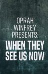Oprah Winfrey Presents: When They See Us Now Movie Streaming Online Watch on Netflix