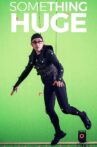 Something Huge Movie Streaming Online Watch on Netflix