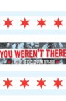 You Weren't There: A History of Chicago Punk 1977–1984 Movie Streaming Online Watch on Tubi