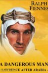 A Dangerous Man: Lawrence After Arabia Movie Streaming Online