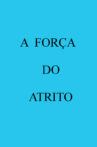 A Força do Atrito Movie Streaming Online