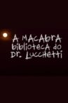 A Macabra Biblioteca do Dr. Lucchetti Movie Streaming Online