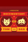 A Mediocre Documentary with Tom And Dan Movie Streaming Online