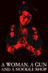 A Woman, a Gun and a Noodle Shop Movie Streaming Online