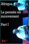 Afrique, la pensée en mouvement Part I Movie Streaming Online