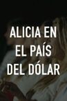 Alicia en el pais del dolar Movie Streaming Online