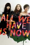 All We Have Is Now Movie Streaming Online