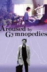 Aroused by Gymnopedies Movie Streaming Online