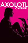 Axolotl Overkill Movie Streaming Online