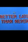 Better Late Than Never Movie Streaming Online