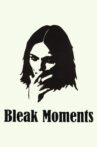 Bleak Moments Movie Streaming Online