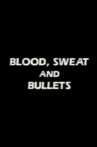 Blood, Sweat and Bullets Movie Streaming Online