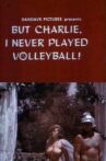 But Charlie, I Never Played Volleyball! Movie Streaming Online