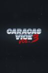 Caracas Vice Vol. 3 Movie Streaming Online