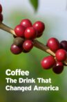 Coffee: The Drink That Changed America Movie Streaming Online