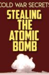 Cold War Secrets: Stealing the Atomic Bomb Movie Streaming Online