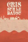 Cris sur le bayou Movie Streaming Online