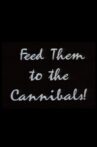 Feed Them to the Cannibals! Movie Streaming Online
