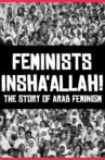 Feminists Insha'allah! The Story of Arab Feminism Movie Streaming Online