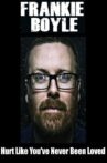 Frankie Boyle: Hurt Like You've Never Been Loved Movie Streaming Online