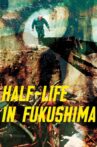 Half-Life in Fukushima Movie Streaming Online