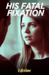His Fatal Fixation Movie Streaming Online