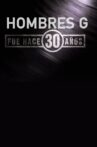 Hombres G: Fue Hace 30 años Movie Streaming Online