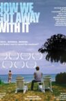 How We Got Away with It Movie Streaming Online