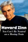 Howard Zinn: You Can't Be Neutral on a Moving Train Movie Streaming Online
