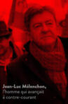Jean-Luc Mélenchon, l’homme qui avançait à contre-courant Movie Streaming Online