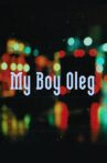 My Boy Oleg Movie Streaming Online