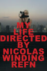My Life Directed by Nicolas Winding Refn Movie Streaming Online