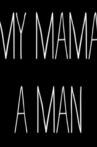 My Mama, a Man Movie Streaming Online