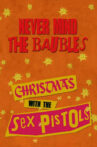 Never Mind the Baubles: Xmas '77 with the Sex Pistols Movie Streaming Online