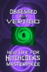 Obsessed with Vertigo - New Life for Hitchcock's Masterpiece Movie Streaming Online
