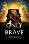 Only The Brave: A New Musical Movie Streaming Online