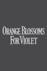 Orange Blossoms for Violet Movie Streaming Online