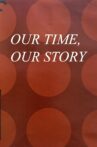Our Time, Our Story Movie Streaming Online