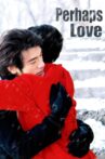 Perhaps Love Movie Streaming Online