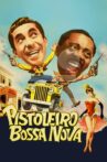Pistoleiro Bossa Nova Movie Streaming Online