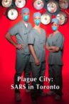 Plague City: SARS in Toronto Movie Streaming Online