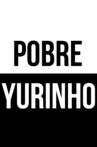 Pobre Yurinho Movie Streaming Online