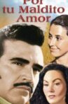 Por tu maldito amor Movie Streaming Online